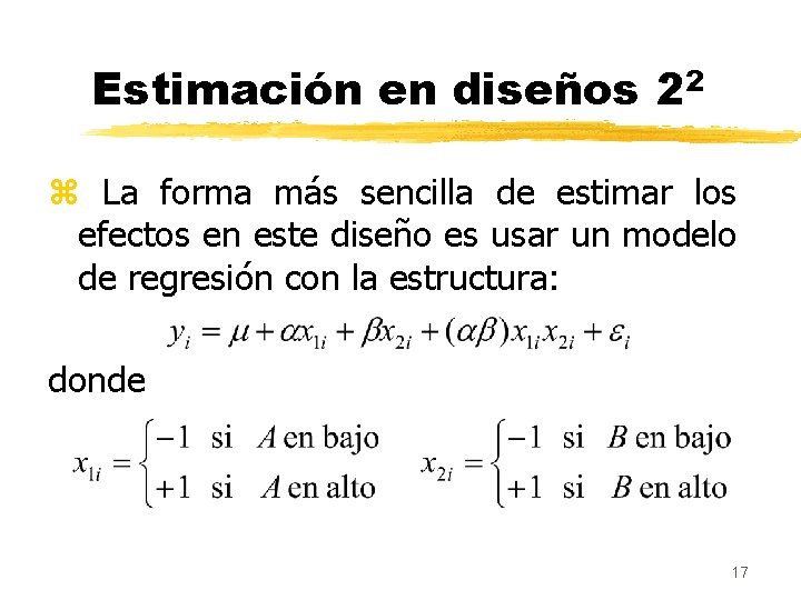 Estimación en diseños 22 z La forma más sencilla de estimar los efectos en