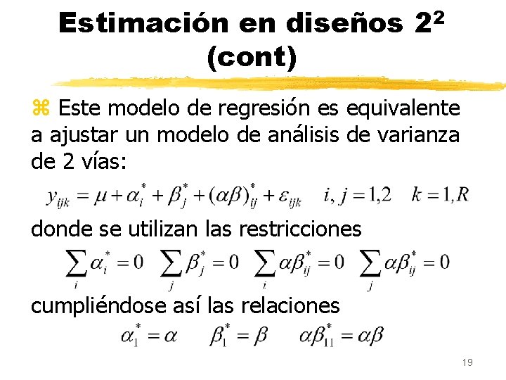 Estimación en diseños 22 (cont) z Este modelo de regresión es equivalente a ajustar