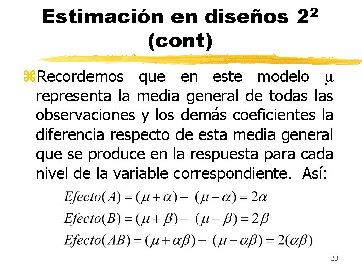 Estimación en diseños 22 (cont) z. Recordemos que en este modelo m representa la