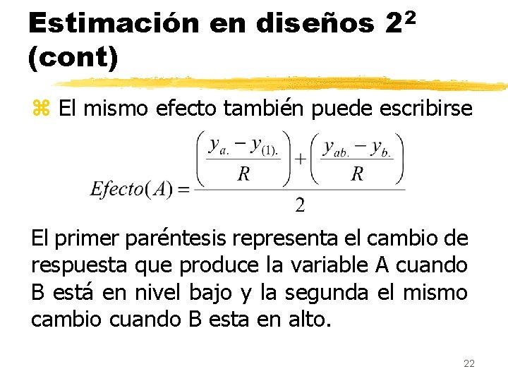 Estimación en diseños 22 (cont) z El mismo efecto también puede escribirse El primer