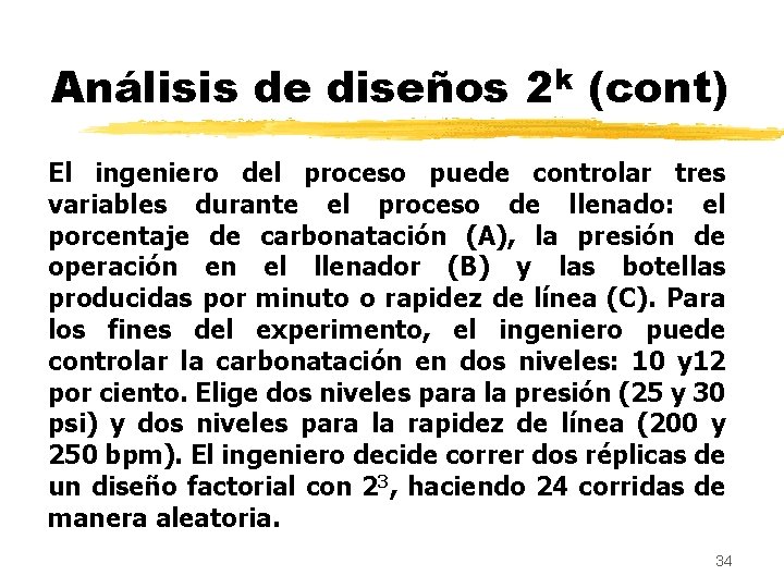 Análisis de diseños 2 k (cont) El ingeniero del proceso puede controlar tres variables