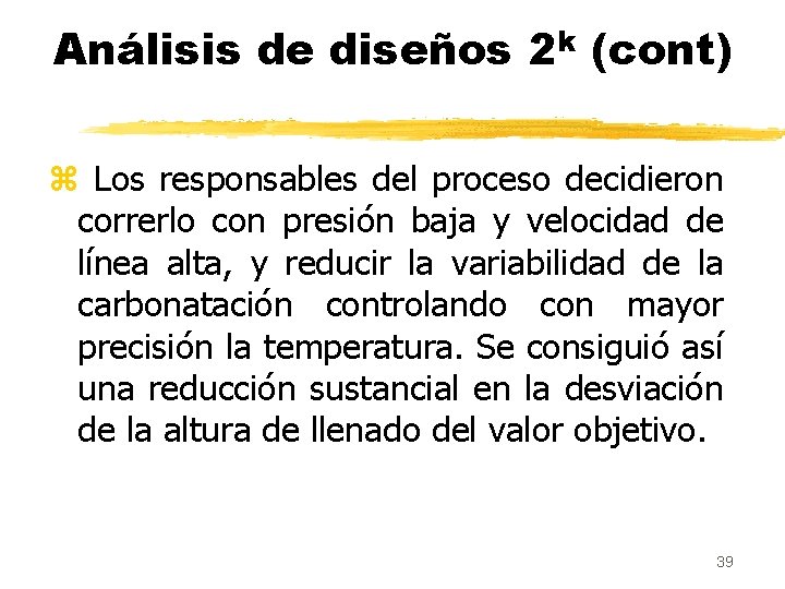 Análisis de diseños 2 k (cont) z Los responsables del proceso decidieron correrlo con