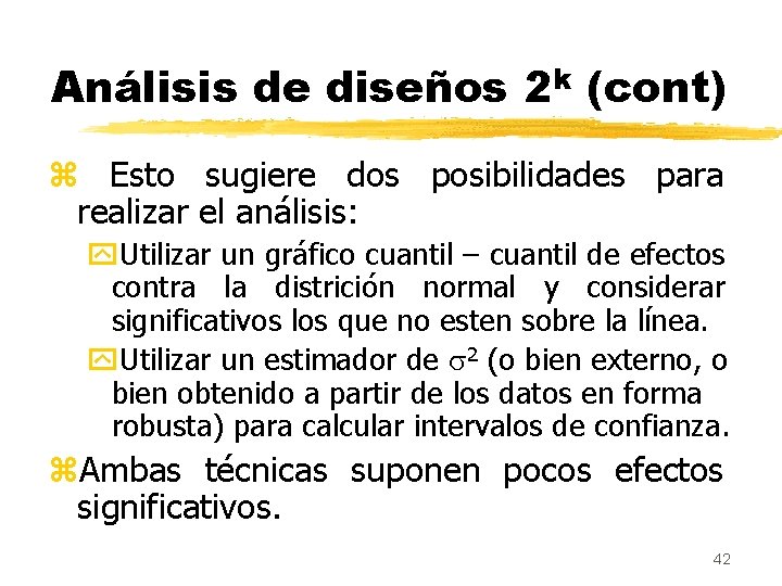 Análisis de diseños 2 k (cont) z Esto sugiere dos posibilidades para realizar el