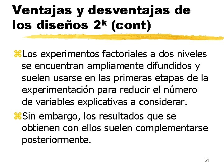 Ventajas y desventajas de los diseños 2 k (cont) z. Los experimentos factoriales a