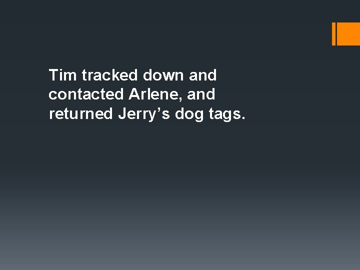 Tim tracked down and contacted Arlene, and returned Jerry’s dog tags. 