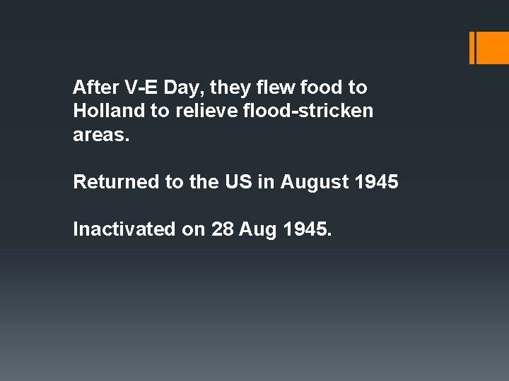 After V-E Day, they flew food to Holland to relieve flood-stricken areas. Returned to