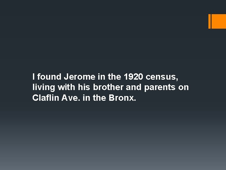 I found Jerome in the 1920 census, living with his brother and parents on