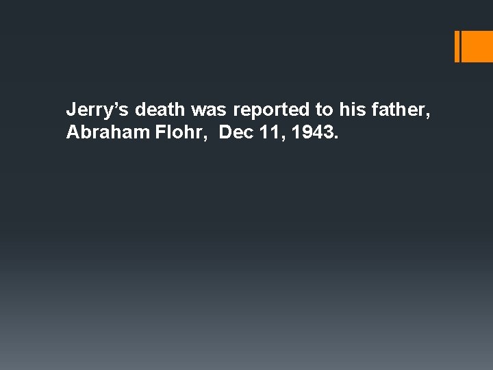 Jerry’s death was reported to his father, Abraham Flohr, Dec 11, 1943. 