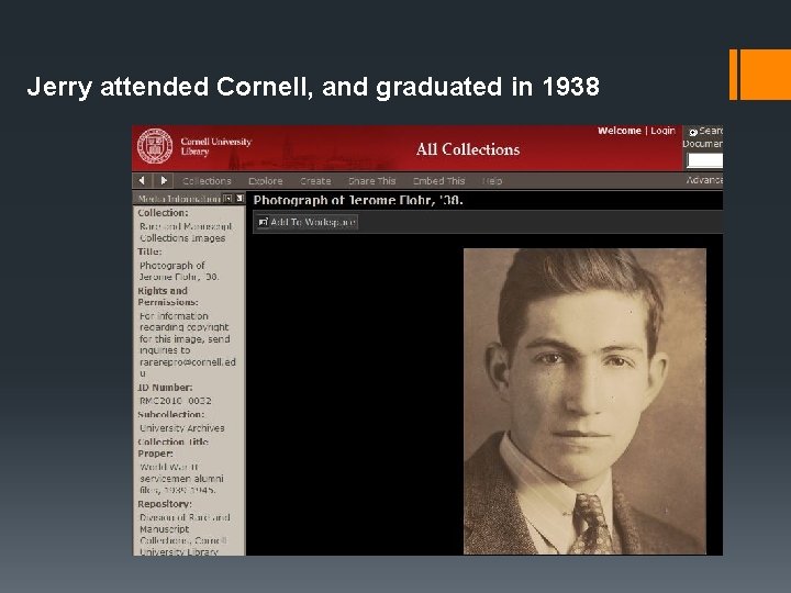 Jerry attended Cornell, and graduated in 1938 