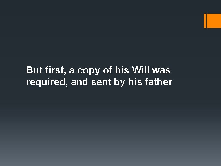 But first, a copy of his Will was required, and sent by his father