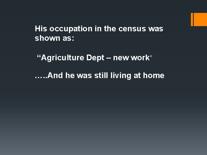 His occupation in the census was shown as: “Agriculture Dept – new work” ….