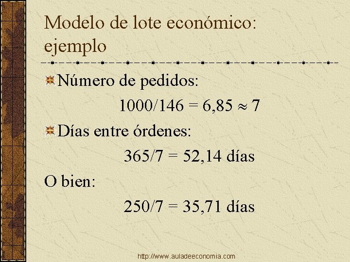 Modelo de lote económico: ejemplo Número de pedidos: 1000/146 = 6, 85 7 Días