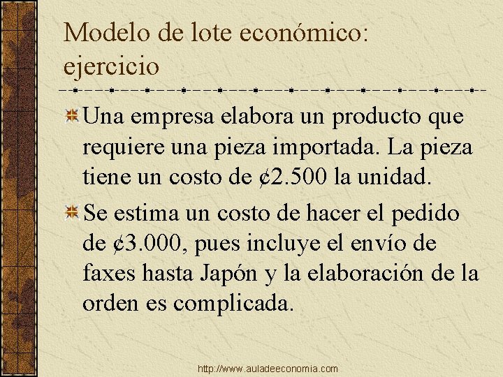 Modelo de lote económico: ejercicio Una empresa elabora un producto que requiere una pieza