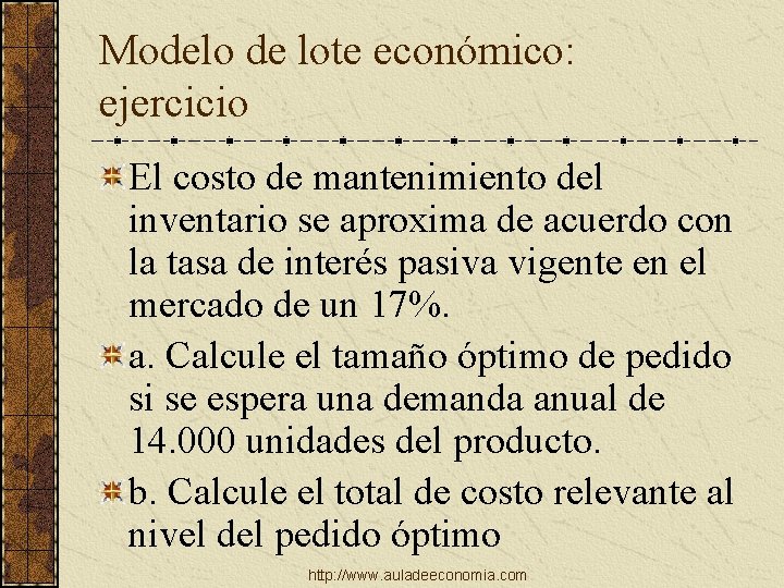 Modelo de lote económico: ejercicio El costo de mantenimiento del inventario se aproxima de