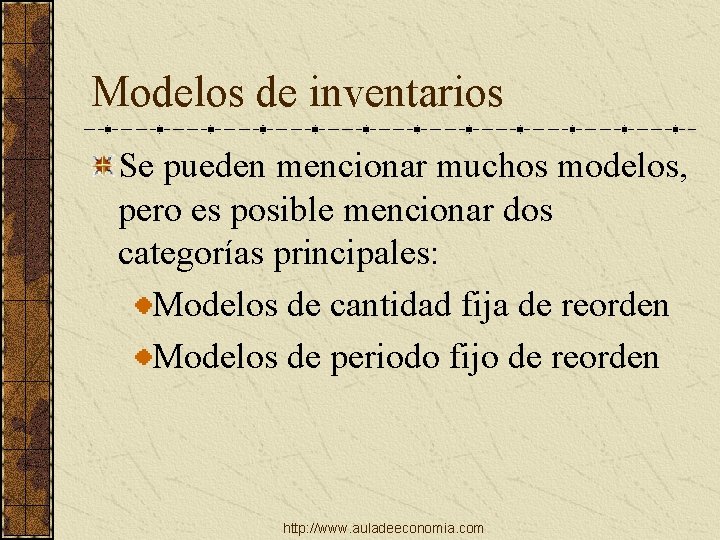 Modelos de inventarios Se pueden mencionar muchos modelos, pero es posible mencionar dos categorías