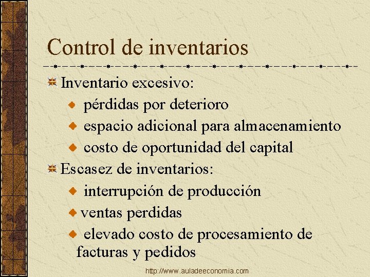 Control de inventarios Inventario excesivo: pérdidas por deterioro espacio adicional para almacenamiento costo de