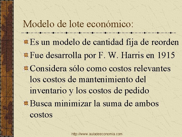 Modelo de lote económico: Es un modelo de cantidad fija de reorden Fue desarrolla