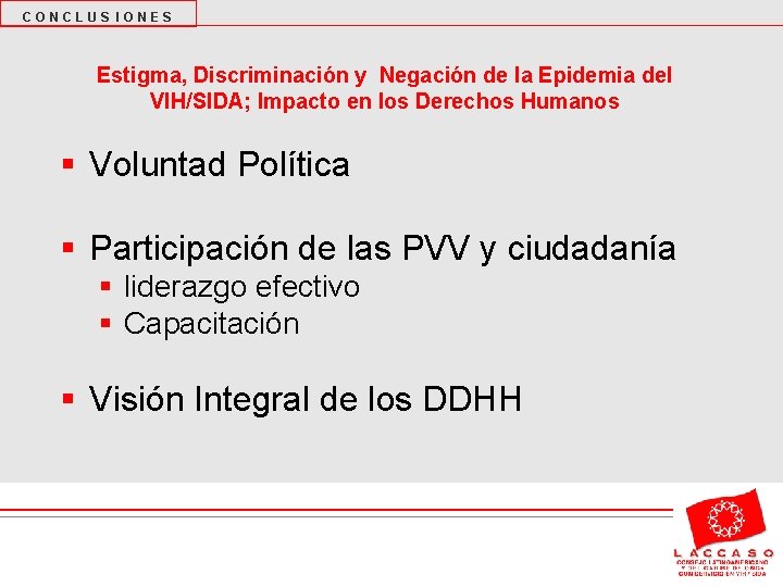 CONCLUS IONES Estigma, Discriminación y Negación de la Epidemia del VIH/SIDA; Impacto en los