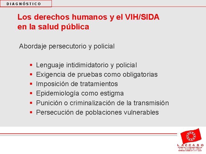 DIAGNÓSTICO Los derechos humanos y el VIH/SIDA en la salud pública Abordaje persecutorio y