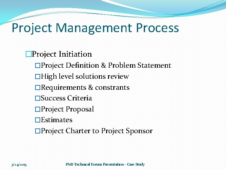 Project Management Process �Project Initiation �Project Definition & Problem Statement �High level solutions review