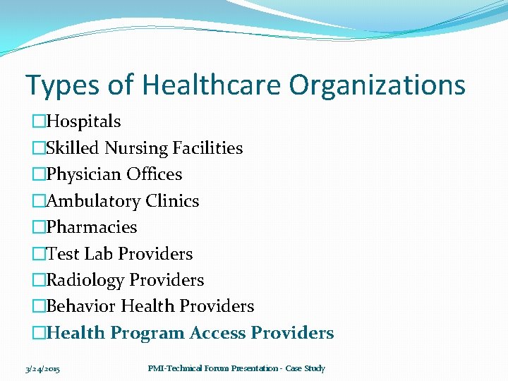 Types of Healthcare Organizations �Hospitals �Skilled Nursing Facilities �Physician Offices �Ambulatory Clinics �Pharmacies �Test