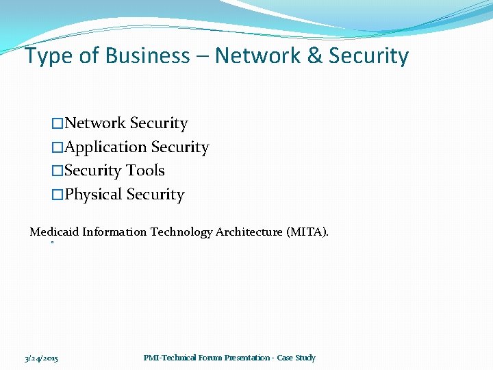 Type of Business – Network & Security �Network Security �Application Security �Security Tools �Physical