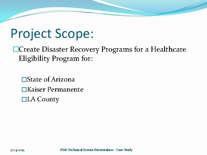 Project Scope: �Create Disaster Recovery Programs for a Healthcare Eligibility Program for: �State of