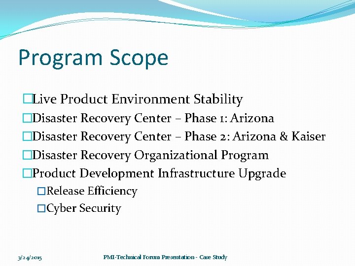 Program Scope �Live Product Environment Stability �Disaster Recovery Center – Phase 1: Arizona �Disaster