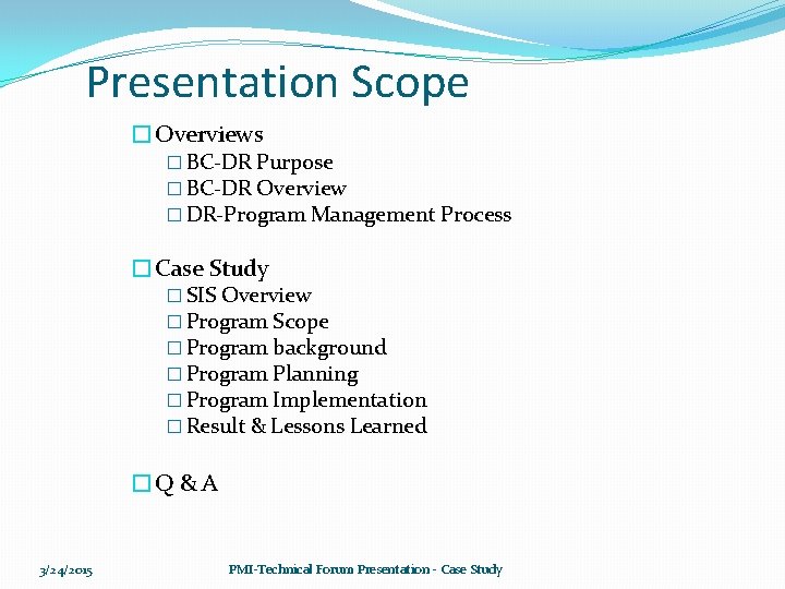 Presentation Scope �Overviews � BC-DR Purpose � BC-DR Overview � DR-Program Management Process �Case