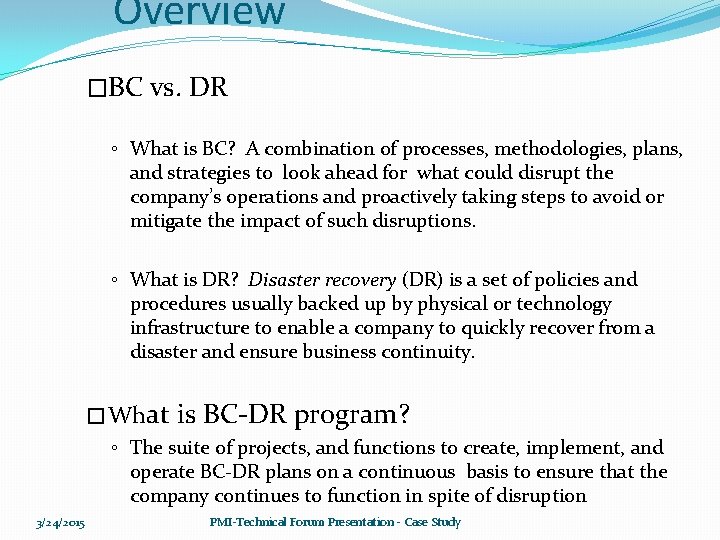 Overview �BC vs. DR ◦ What is BC? A combination of processes, methodologies, plans,
