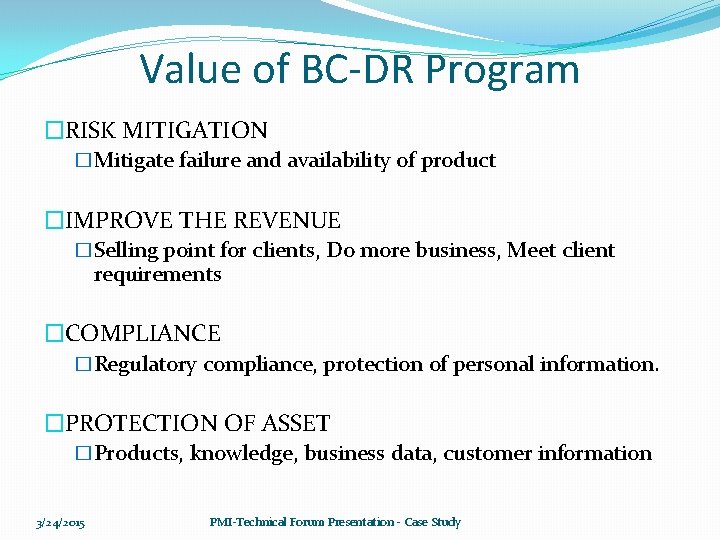 Value of BC-DR Program �RISK MITIGATION �Mitigate failure and availability of product �IMPROVE THE