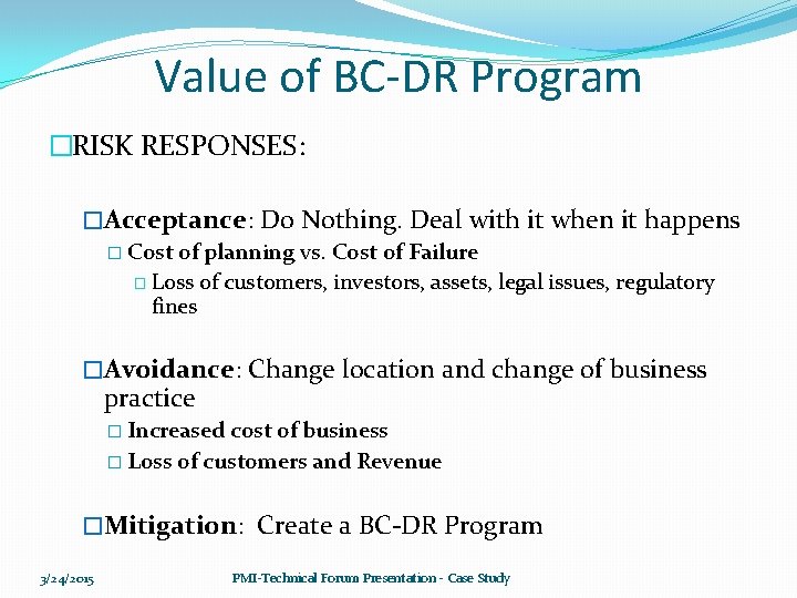 Value of BC-DR Program �RISK RESPONSES: �Acceptance: Do Nothing. Deal with it when it