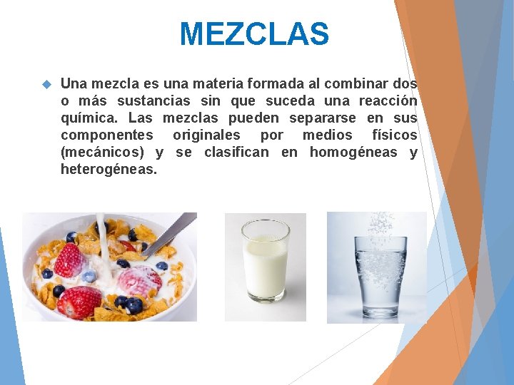MEZCLAS Una mezcla es una materia formada al combinar dos o más sustancias sin