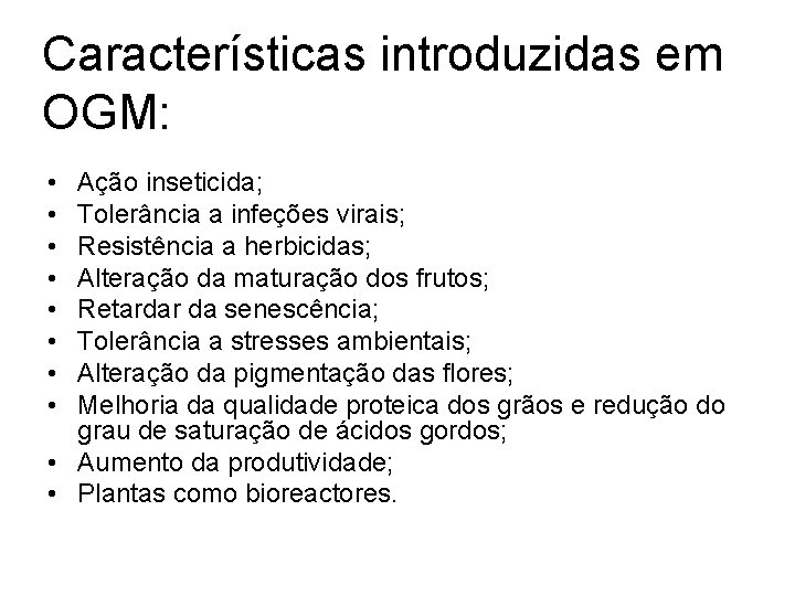 Características introduzidas em OGM: • • Ação inseticida; Tolerância a infeções virais; Resistência a