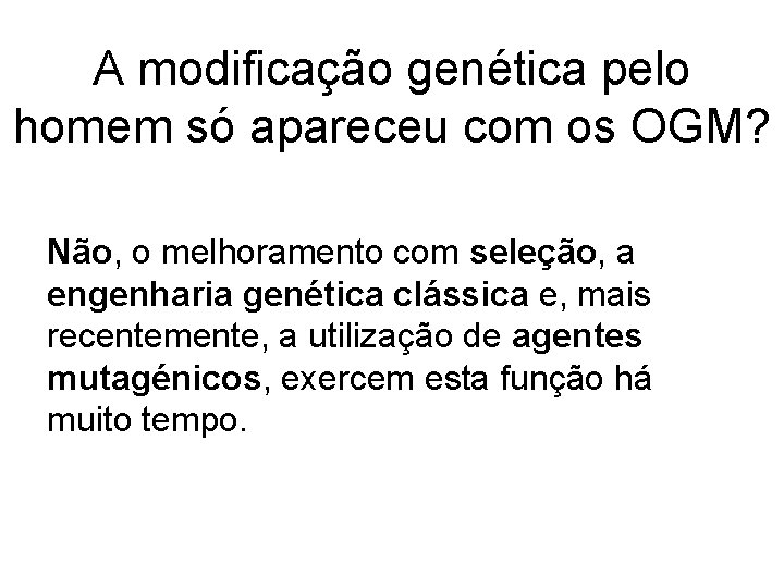 A modificação genética pelo homem só apareceu com os OGM? Não, o melhoramento com