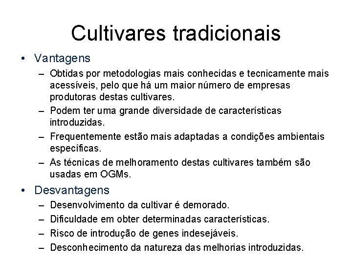 Cultivares tradicionais • Vantagens – Obtidas por metodologias mais conhecidas e tecnicamente mais acessíveis,