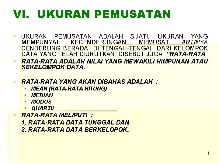 VI. UKURAN PEMUSATAN § UKURAN PEMUSATAN ADALAH SUATU UKURAN YANG MEMPUNYAI KECENDERUNGAN MEMUSAT ARTINYA