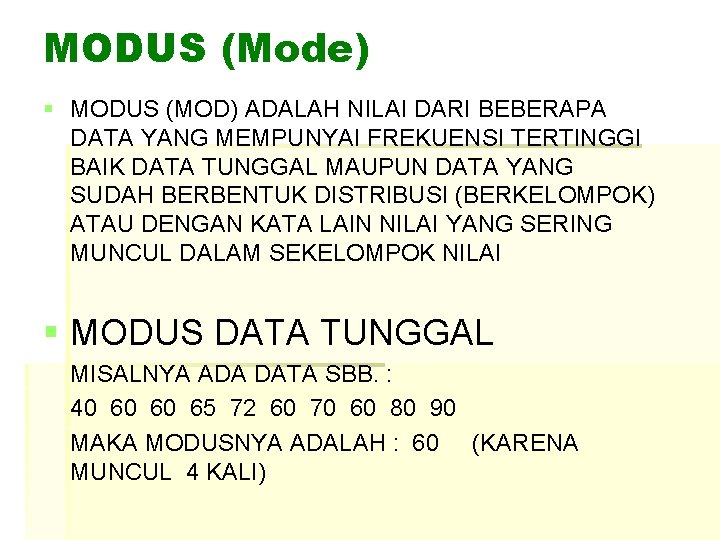 MODUS (Mode) § MODUS (MOD) ADALAH NILAI DARI BEBERAPA DATA YANG MEMPUNYAI FREKUENSI TERTINGGI