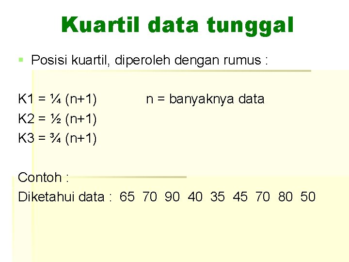 Kuartil data tunggal § Posisi kuartil, diperoleh dengan rumus : K 1 = ¼