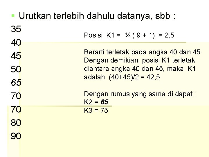 § Urutkan terlebih dahulu datanya, sbb : 35 Posisi K 1 = ¼ (