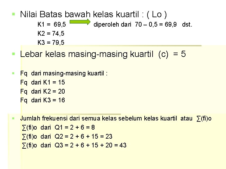 § Nilai Batas bawah kelas kuartil : ( Lo ) K 1 = 69,