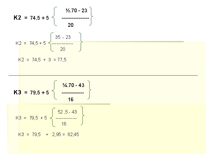 K 2 = 74, 5 + 5 ½. 70 - 23 --------20 35 -