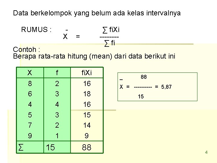 Data berkelompok yang belum ada kelas intervalnya RUMUS : X ∑ fi. Xi -------∑