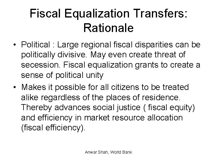 Fiscal Equalization Transfers: Rationale • Political : Large regional fiscal disparities can be politically