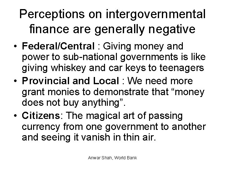 Perceptions on intergovernmental finance are generally negative • Federal/Central : Giving money and power