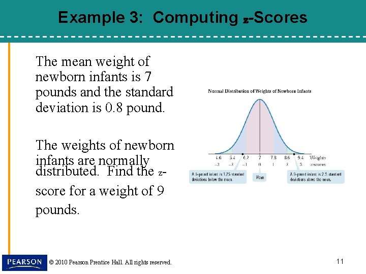 Example 3: Computing z-Scores The mean weight of newborn infants is 7 pounds and