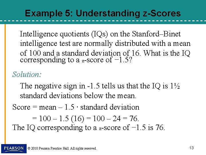 Example 5: Understanding z-Scores Intelligence quotients (IQs) on the Stanford–Binet intelligence test are normally