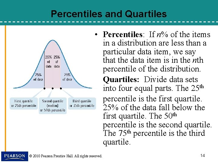 Percentiles and Quartiles • Percentiles: If n% of the items in a distribution are