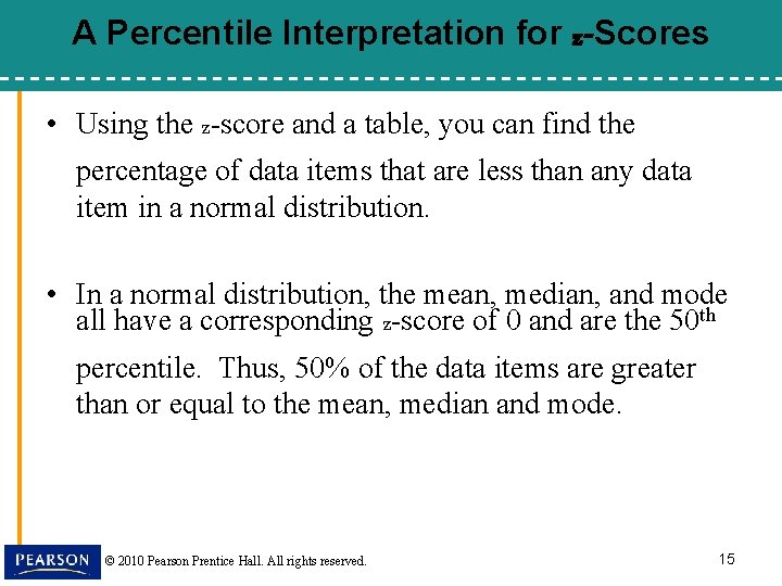 A Percentile Interpretation for z-Scores • Using the z-score and a table, you can