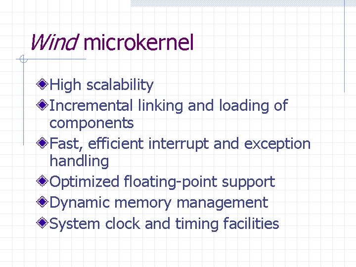 Wind microkernel High scalability Incremental linking and loading of components Fast, efficient interrupt and